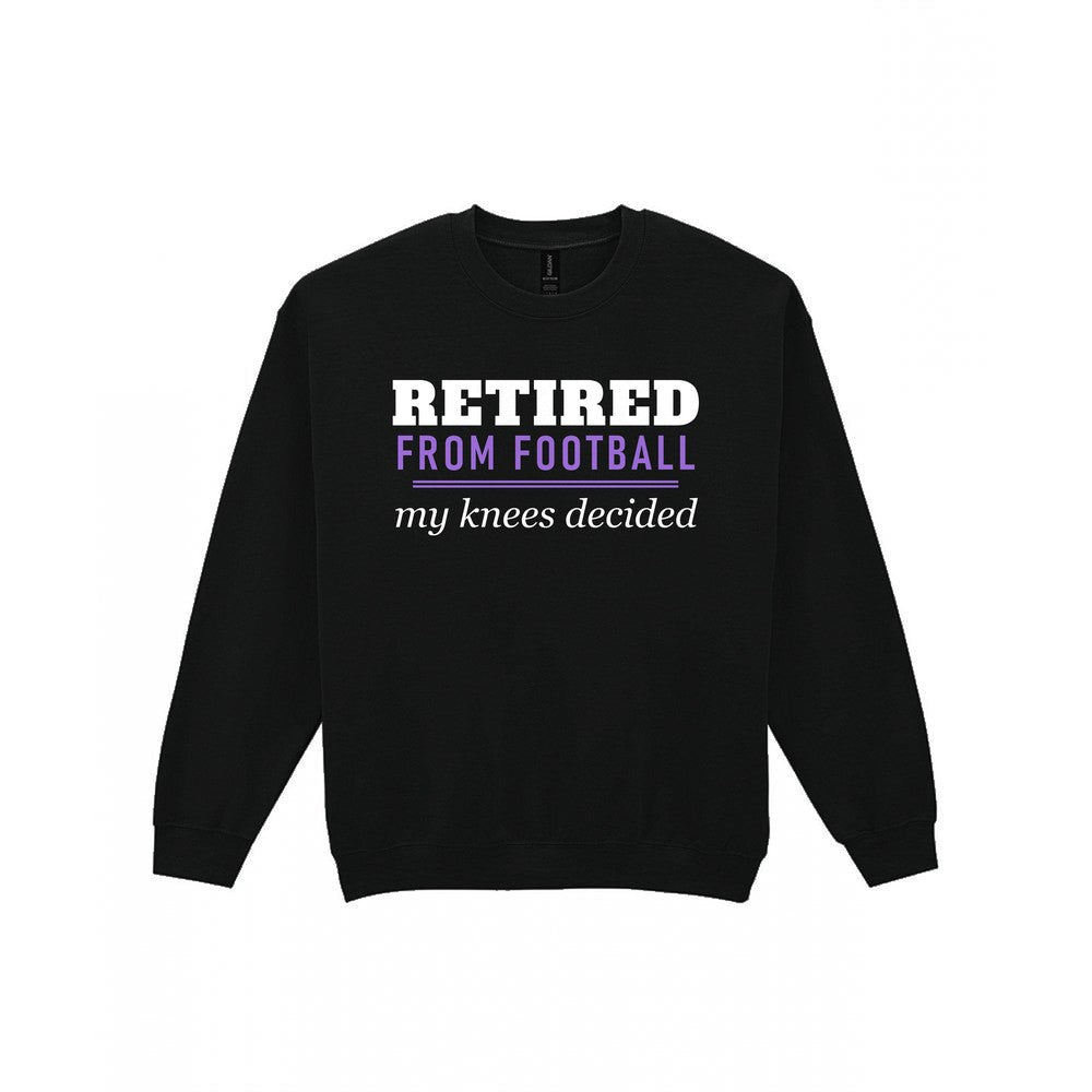 Retired From Football My Knees Decided Funny Retired Football T-Shirt & Sweatshirt Sweatshirt in Black