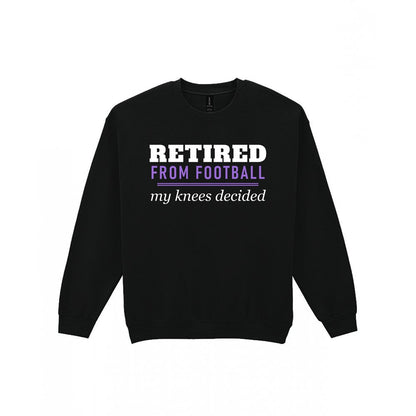 Retired From Football My Knees Decided Funny Retired Football T-Shirt & Sweatshirt Sweatshirt in Black