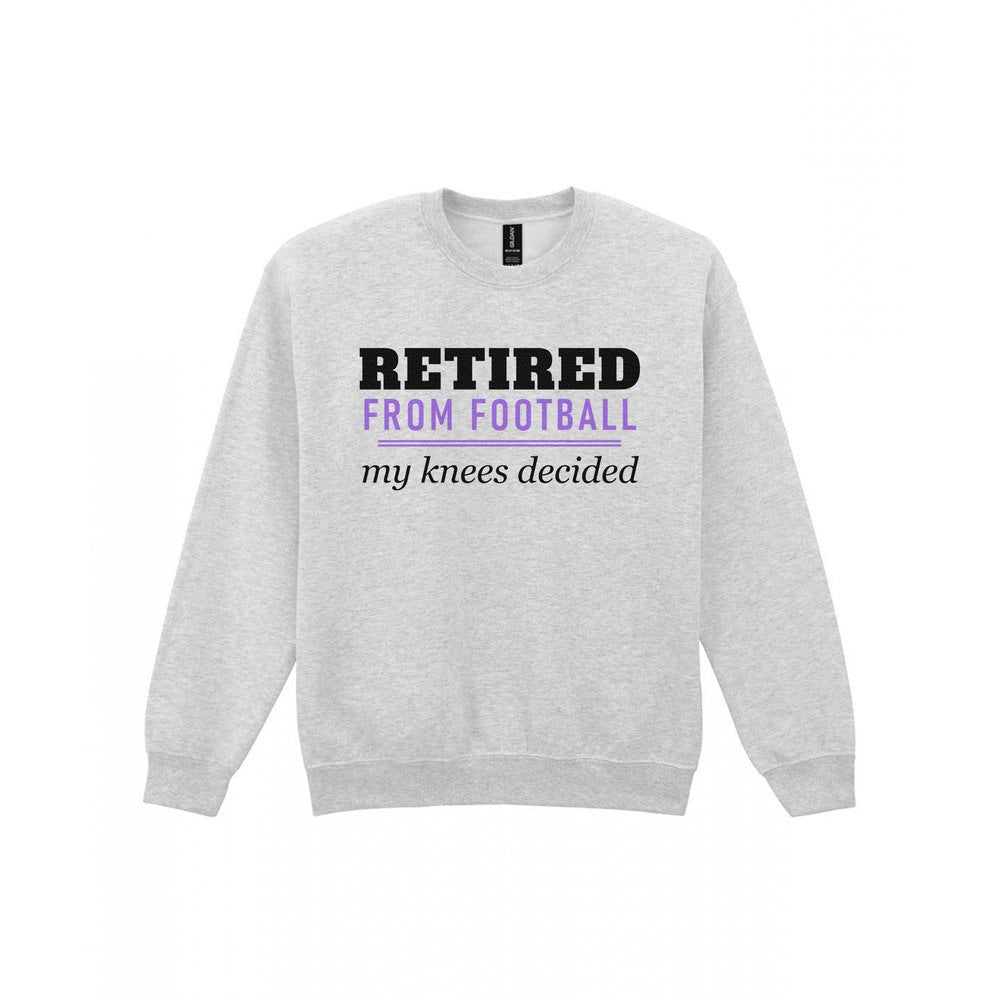 Retired From Football My Knees Decided Funny Retired Football T-Shirt & Sweatshirt Sweatshirt in Sport Grey