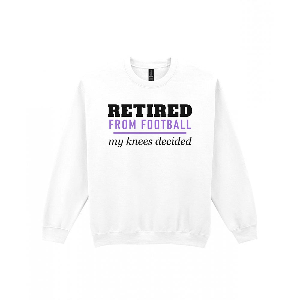 Retired From Football My Knees Decided Funny Retired Football T-Shirt & Sweatshirt Sweatshirt in White