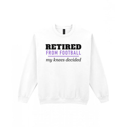 Retired From Football My Knees Decided Funny Retired Football T-Shirt & Sweatshirt Sweatshirt in White