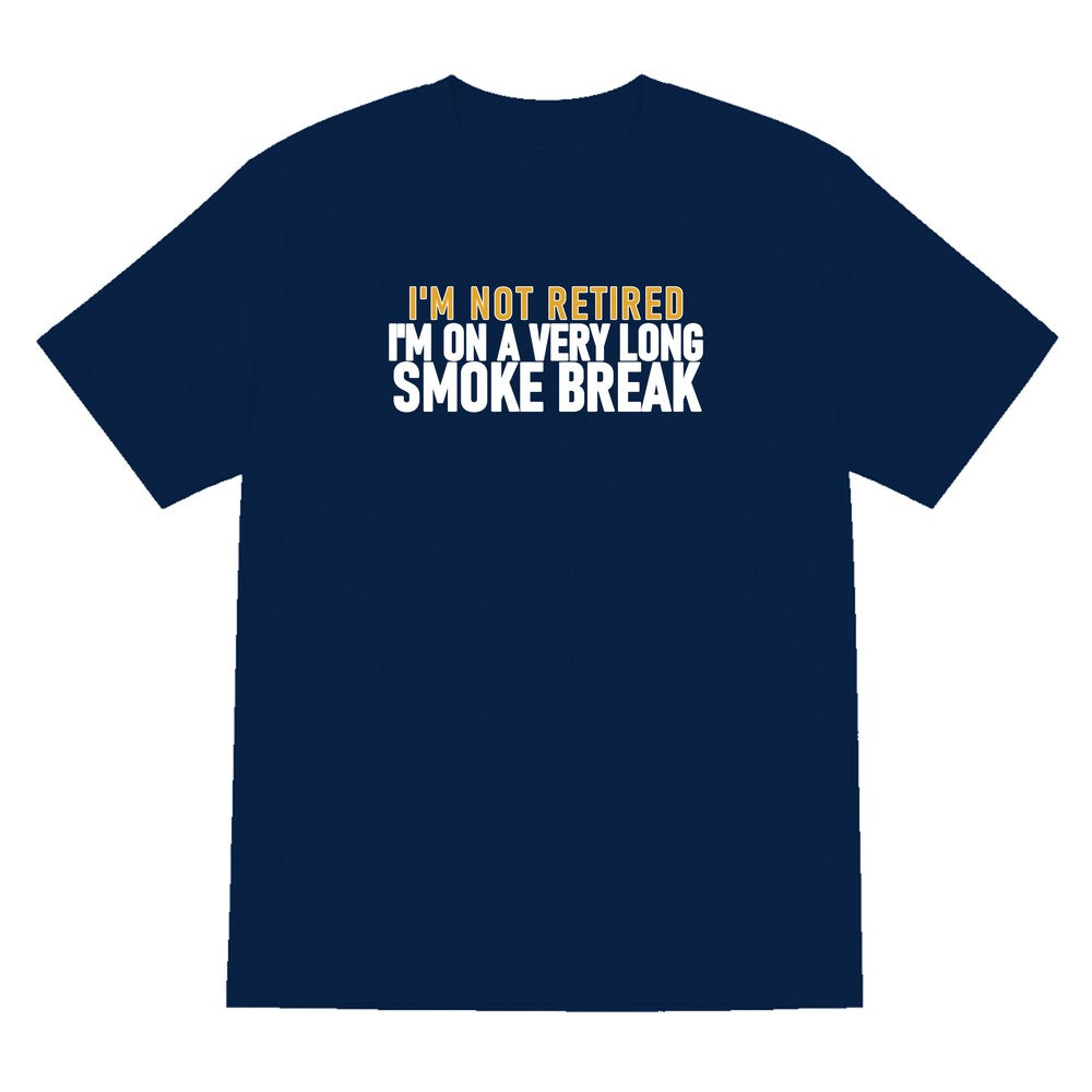 I'm Not Retired I'm On A Very Long Smoke Break Funny Cigar T-Shirt & Sweatshirt T-Shirt in Navy