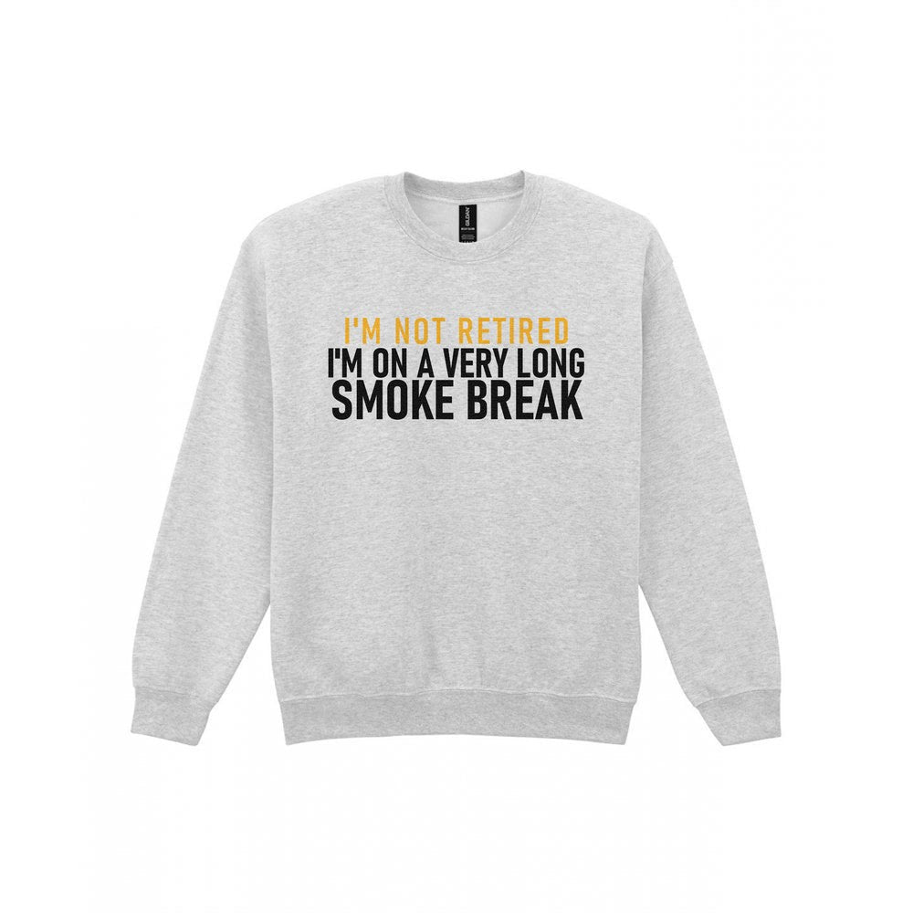 I'm Not Retired I'm On A Very Long Smoke Break Funny Cigar T-Shirt & Sweatshirt Sweatshirt in Sport Grey