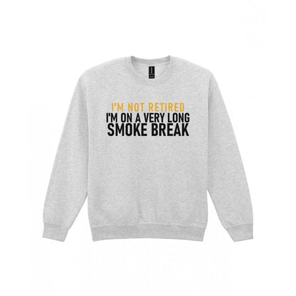 I'm Not Retired I'm On A Very Long Smoke Break Funny Cigar T-Shirt & Sweatshirt Sweatshirt in Sport Grey