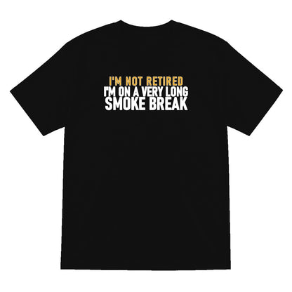 I'm Not Retired I'm On A Very Long Smoke Break Funny Cigar T-Shirt & Sweatshirt T-Shirt in Black