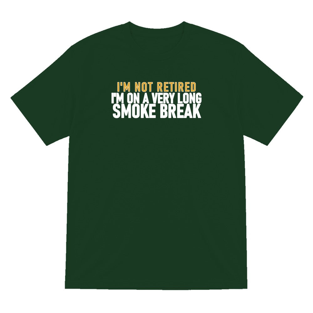 I'm Not Retired I'm On A Very Long Smoke Break Funny Cigar T-Shirt & Sweatshirt T-Shirt in Forest Green