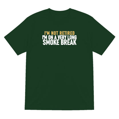 I'm Not Retired I'm On A Very Long Smoke Break Funny Cigar T-Shirt & Sweatshirt T-Shirt in Forest Green