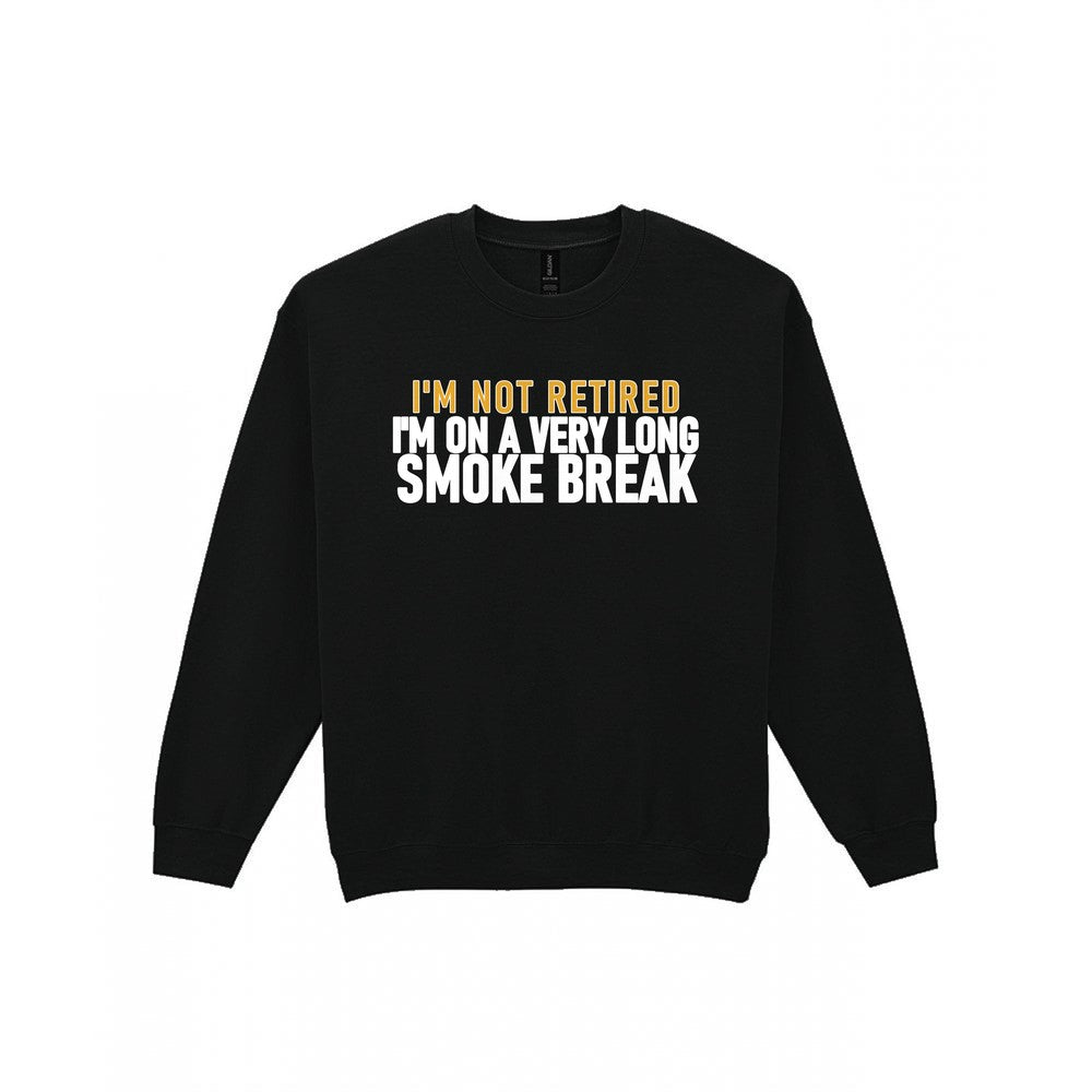 I'm Not Retired I'm On A Very Long Smoke Break Funny Cigar T-Shirt & Sweatshirt Sweatshirt in Black