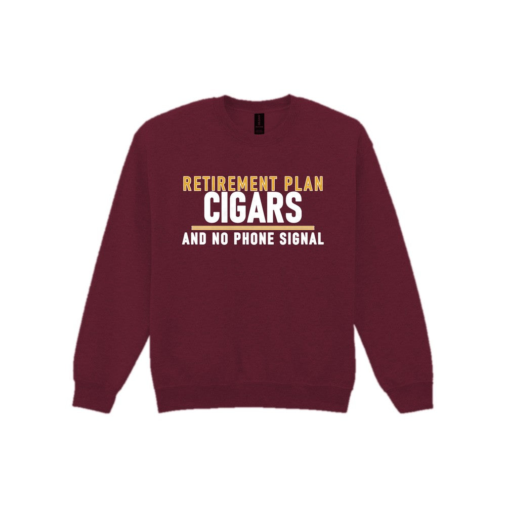 Retirement Plan Cigars And No Phone Signal Funny Cigar T-Shirt & Sweatshirt Sweatshirt in Maroon