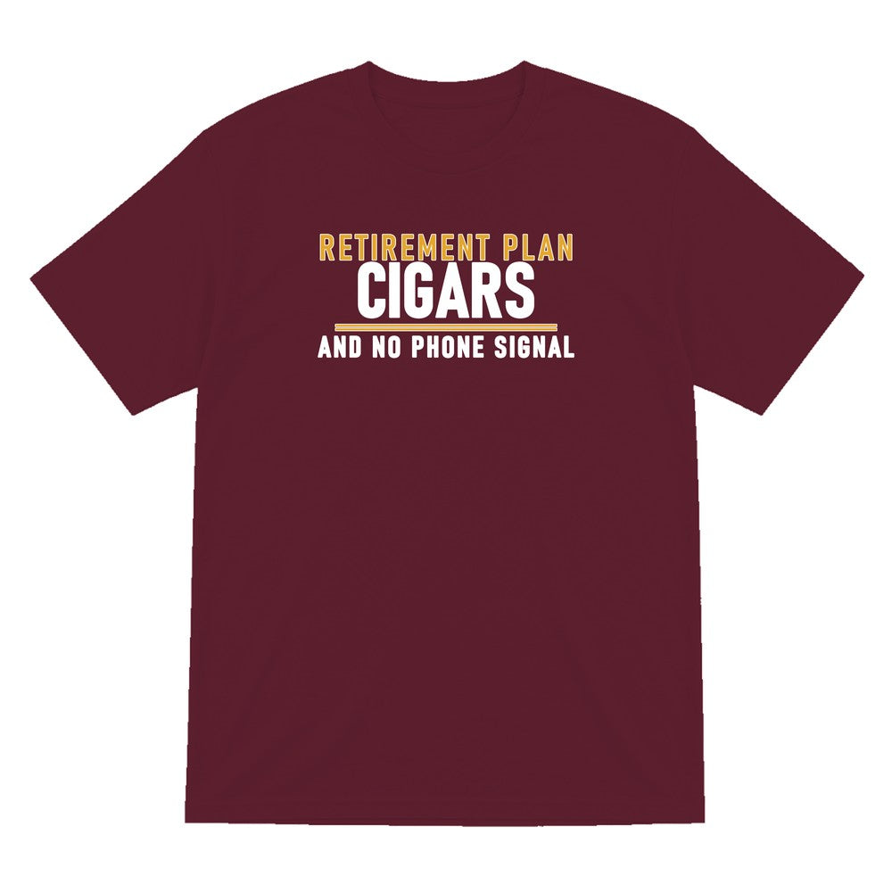 Retirement Plan Cigars And No Phone Signal Funny Cigar T-Shirt & Sweatshirt T-Shirt in Maroon