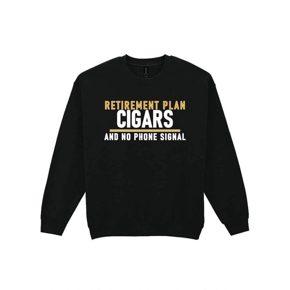 Retirement Plan Cigars And No Phone Signal Funny Cigar T-Shirt & Sweatshirt Sweatshirt in Black