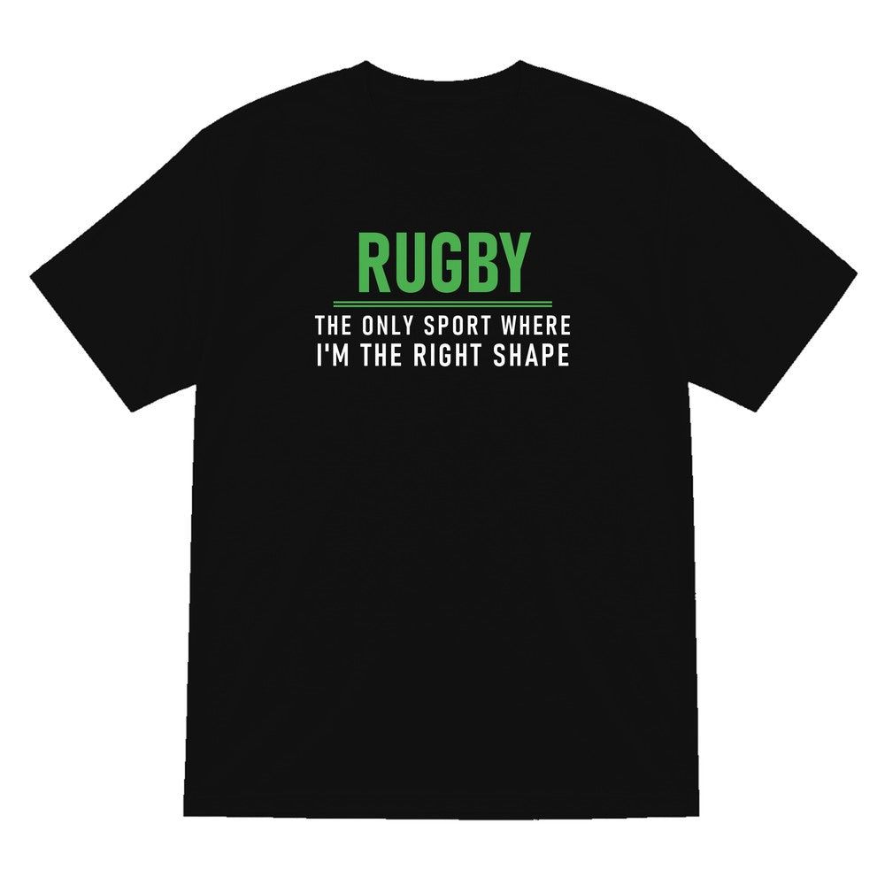 The Only Sport Where I Am The Right Shape Funny Rugby T-Shirt & Sweatshirt T-Shirt in Black