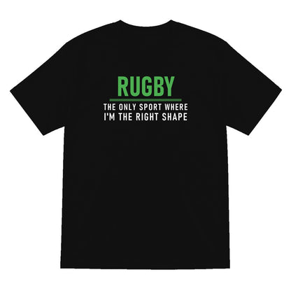 The Only Sport Where I Am The Right Shape Funny Rugby T-Shirt & Sweatshirt T-Shirt in Black