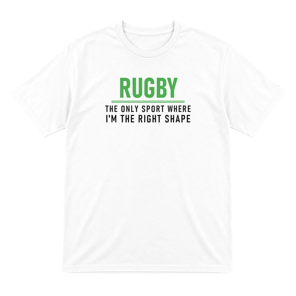 The Only Sport Where I Am The Right Shape Funny Rugby T-Shirt & Sweatshirt T-Shirt in White
