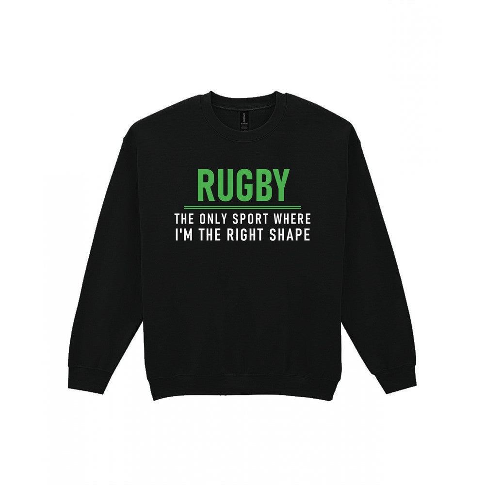 The Only Sport Where I Am The Right Shape Funny Rugby T-Shirt & Sweatshirt Sweatshirt in Black