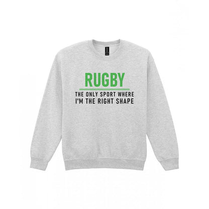 The Only Sport Where I Am The Right Shape Funny Rugby T-Shirt & Sweatshirt Sweatshirt in Sport Grey