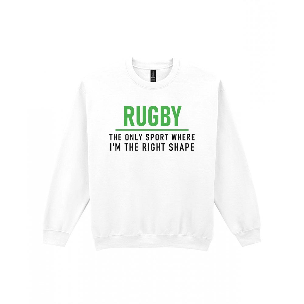 The Only Sport Where I Am The Right Shape Funny Rugby T-Shirt & Sweatshirt Sweatshirt in White