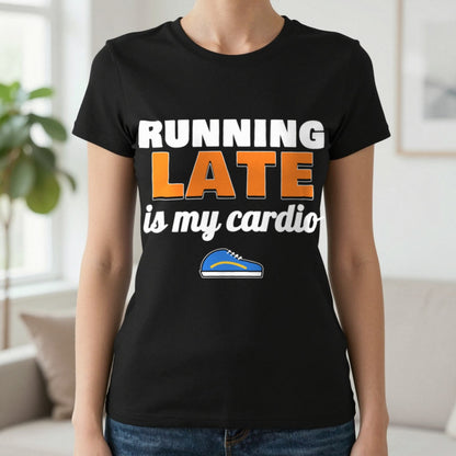 Running Late Is My Cardio Funny T-Shirt & Sweatshirt in Black (T-Shirt), worn, our photo
