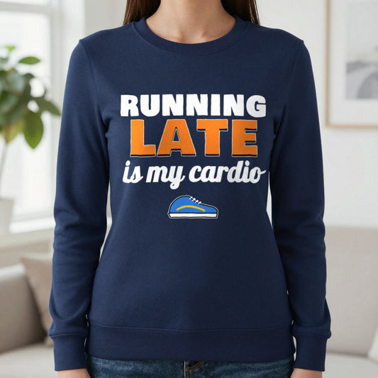 Running Late Is My Cardio Funny T-Shirt & Sweatshirt in Navy (Sweatshirt), worn, our photo