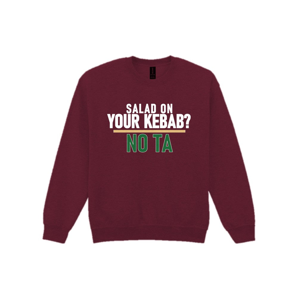 Salad On Your Kebab No Ta Funny Food T-Shirt & Sweatshirt Sweatshirt in Maroon