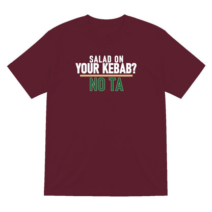 Salad On Your Kebab No Ta Funny Food T-Shirt & Sweatshirt T-Shirt in Maroon