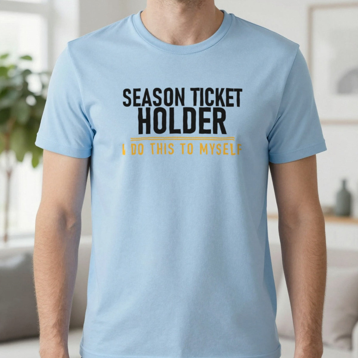 Season Ticket Holder I Do This To Myself Funny Football T-Shirt & Sweatshirt in Light Blue, worn, our photo