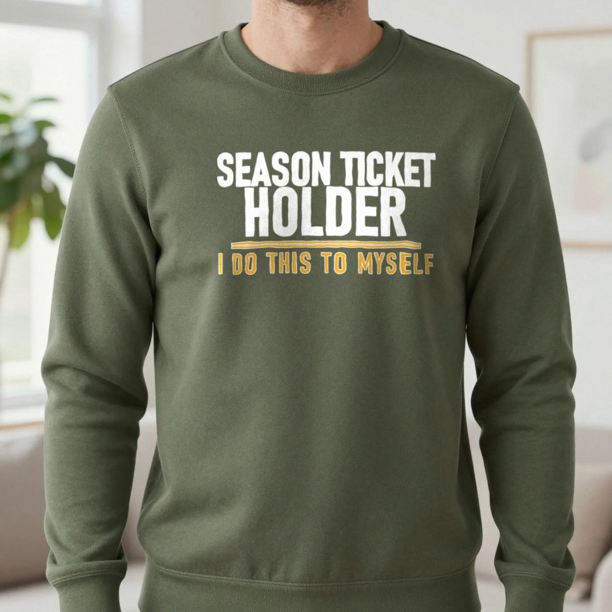 Season Ticket Holder I Do This To Myself Funny Football T-Shirt & Sweatshirt in Military Green, worn, our photo