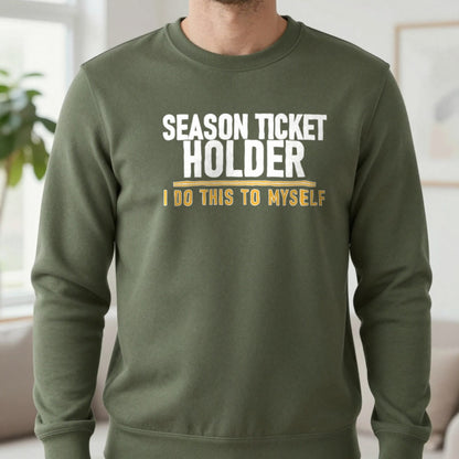 Season Ticket Holder I Do This To Myself Funny Football T-Shirt & Sweatshirt in Military Green, worn, our photo