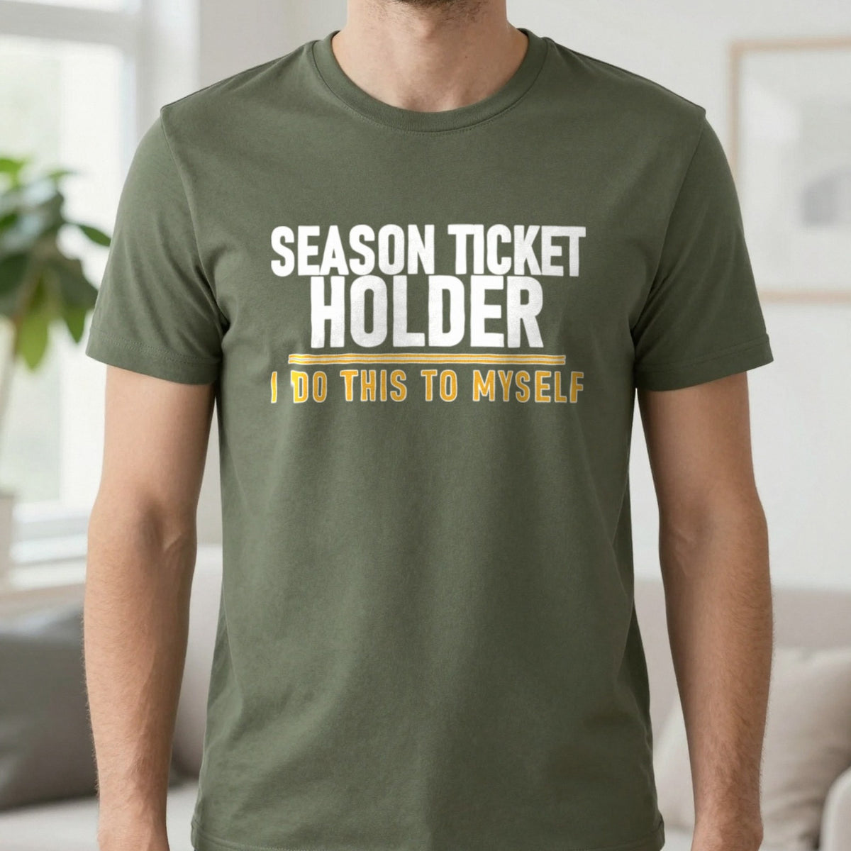 Season Ticket Holder I Do This To Myself Funny Football T-Shirt & Sweatshirt in Military Green, worn, our photo