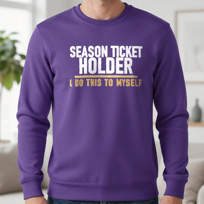 Season Ticket Holder I Do This To Myself Funny Football T-Shirt & Sweatshirt in Purple, worn, our photo