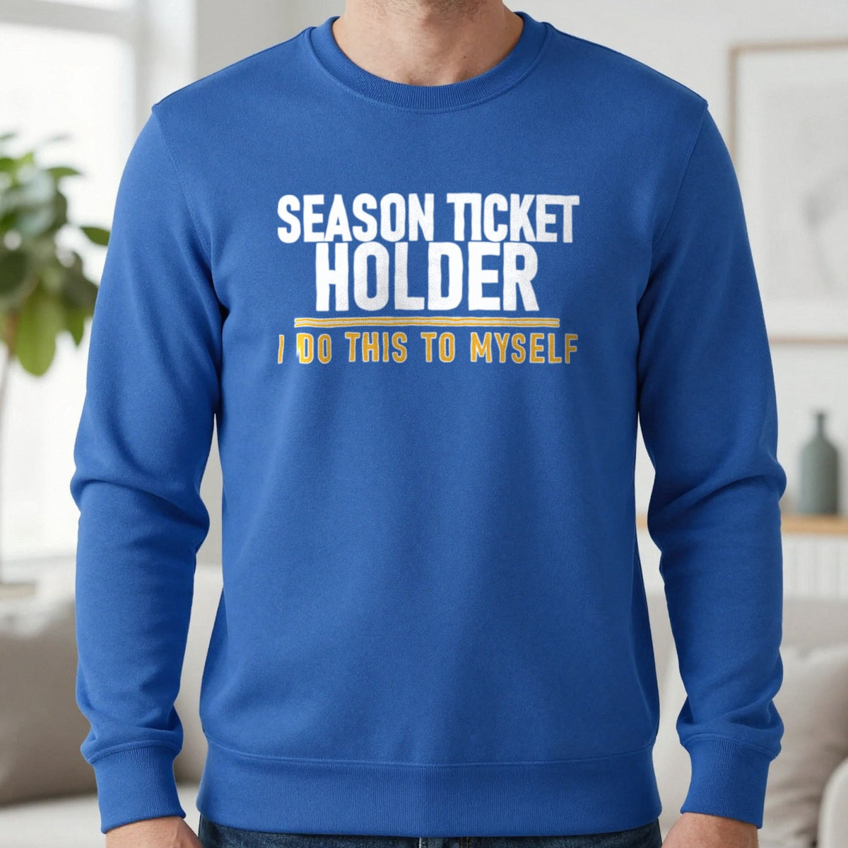 Season Ticket Holder I Do This To Myself Funny Football T-Shirt & Sweatshirt in Royal, worn, our photo