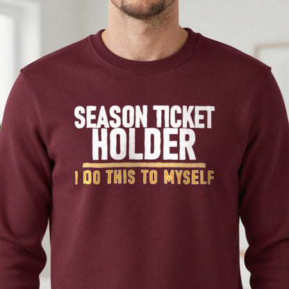 Season Ticket Holder I Do This To Myself Funny Football T-Shirt & Sweatshirt in another colour
