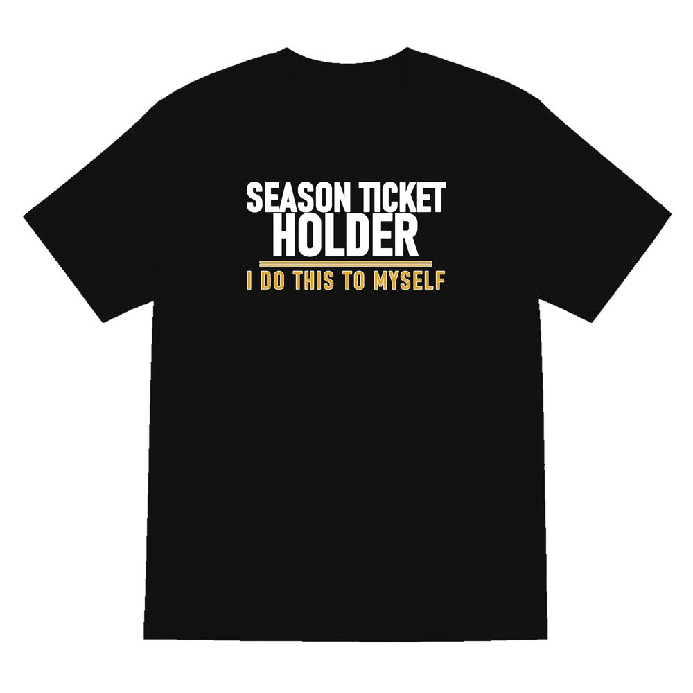 Season Ticket Holder I Do This To Myself Funny Football T-Shirt & Sweatshirt T-Shirt in Black