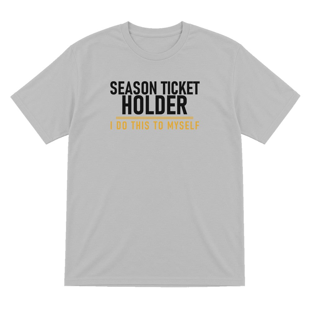 Season Ticket Holder I Do This To Myself Funny Football T-Shirt & Sweatshirt T-Shirt in Sport Grey