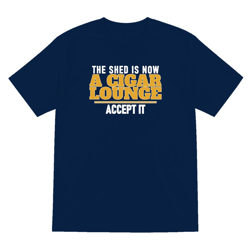 The Shed Is Now A Cigar Lounge Accept It Funny Cigar T-Shirt & Sweatshirt T-Shirt in Navy