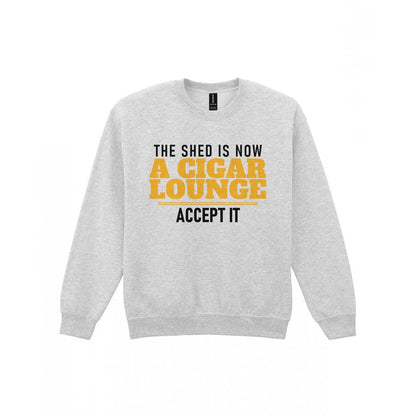 The Shed Is Now A Cigar Lounge Accept It Funny Cigar T-Shirt & Sweatshirt Sweatshirt in Sport Grey