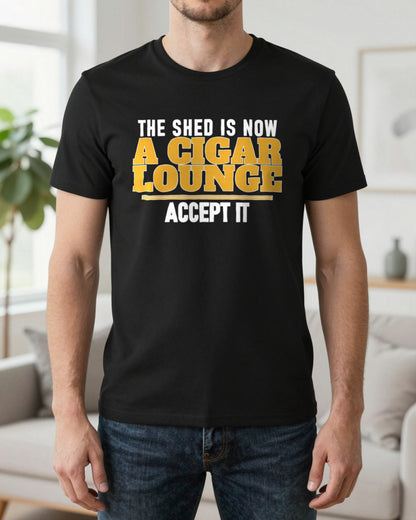 The Shed Is Now A Cigar Lounge Accept It Funny Cigar T-Shirt & Sweatshirt worn