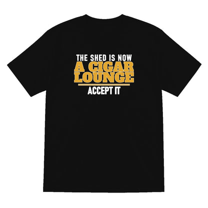 The Shed Is Now A Cigar Lounge Accept It Funny Cigar T-Shirt & Sweatshirt T-Shirt in Black
