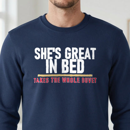 She's Great In Bed Takes The Whole Duvet Funny Couples T-Shirt & Sweatshirt in another colour