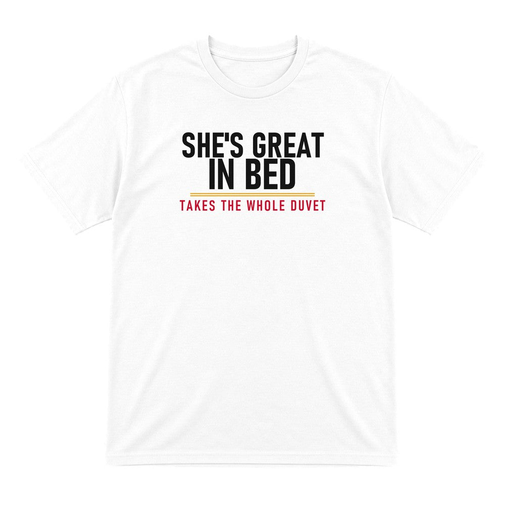 She's Great In Bed Takes The Whole Duvet Funny Couples T-Shirt & Sweatshirt T-Shirt in White