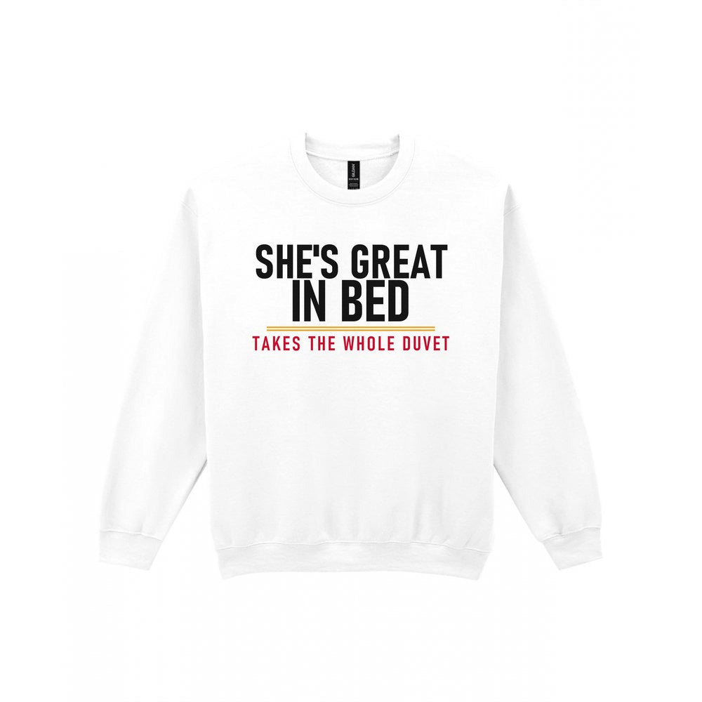 She's Great In Bed Takes The Whole Duvet Funny Couples T-Shirt & Sweatshirt Sweatshirt in White
