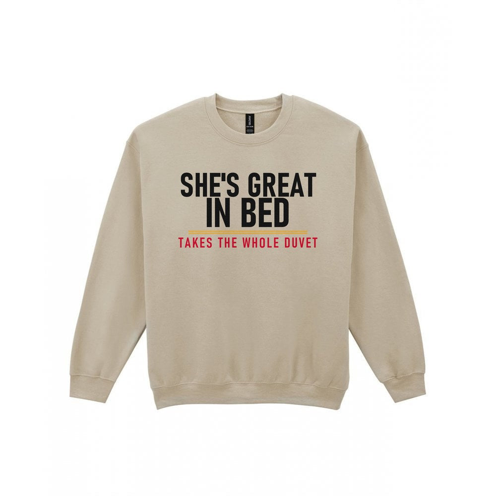 She's Great In Bed Takes The Whole Duvet Funny Couples T-Shirt & Sweatshirt Sweatshirt in Sand