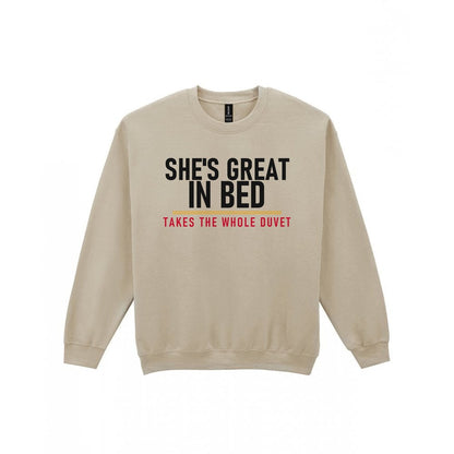 She's Great In Bed Takes The Whole Duvet Funny Couples T-Shirt & Sweatshirt Sweatshirt in Sand