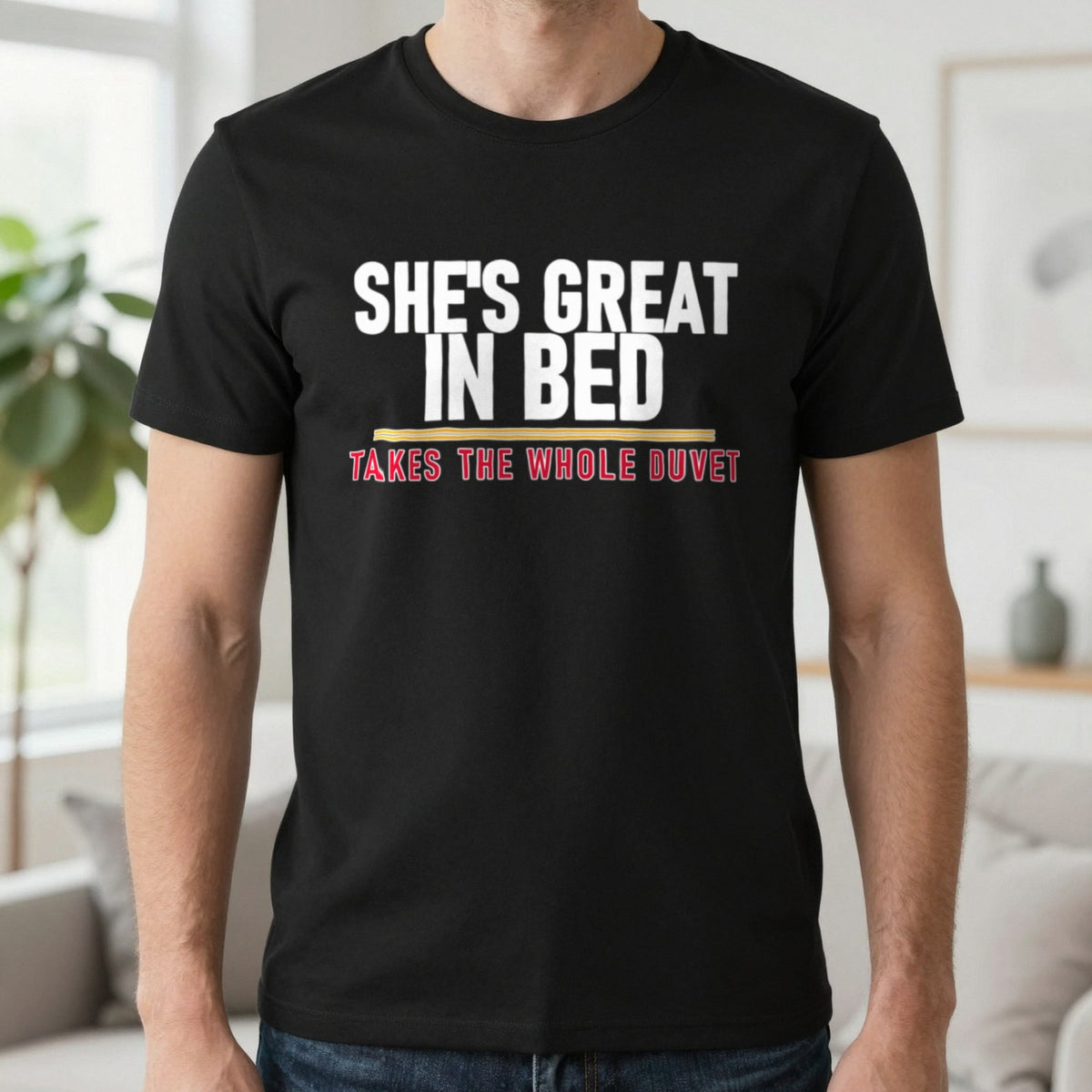 She's Great In Bed Takes The Whole Duvet Funny Couples T-Shirt & Sweatshirt in Black, worn, our photo