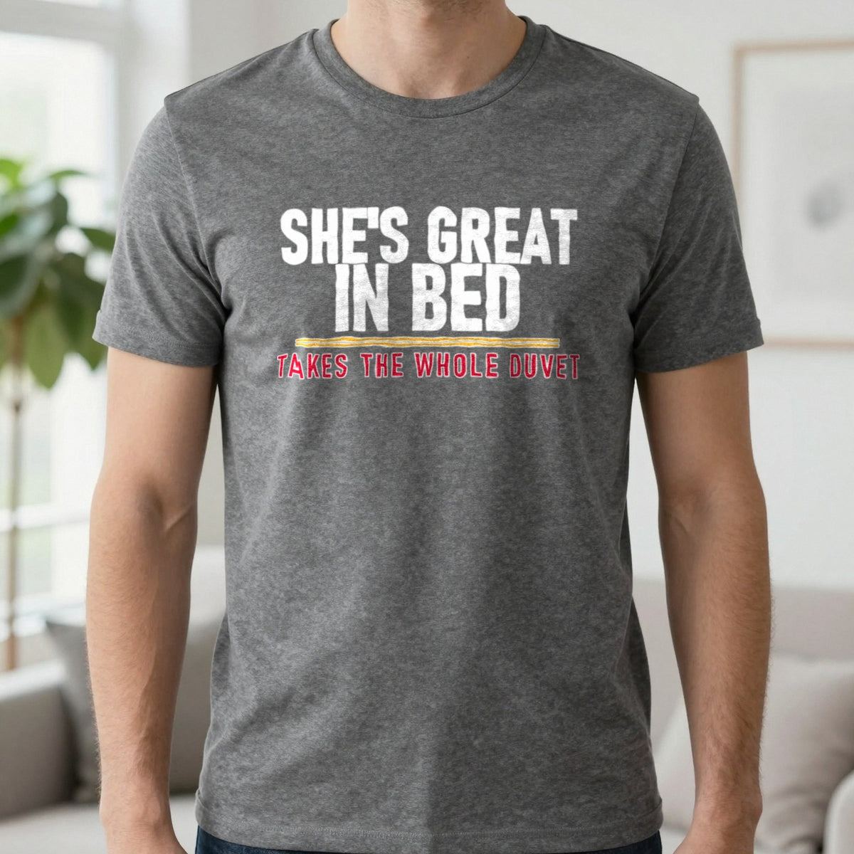 She's Great In Bed Takes The Whole Duvet Funny Couples T-Shirt & Sweatshirt in Charcoal, worn, our photo