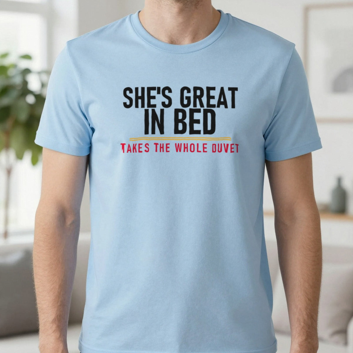 She's Great In Bed Takes The Whole Duvet Funny Couples T-Shirt & Sweatshirt in Light Blue, worn, our photo