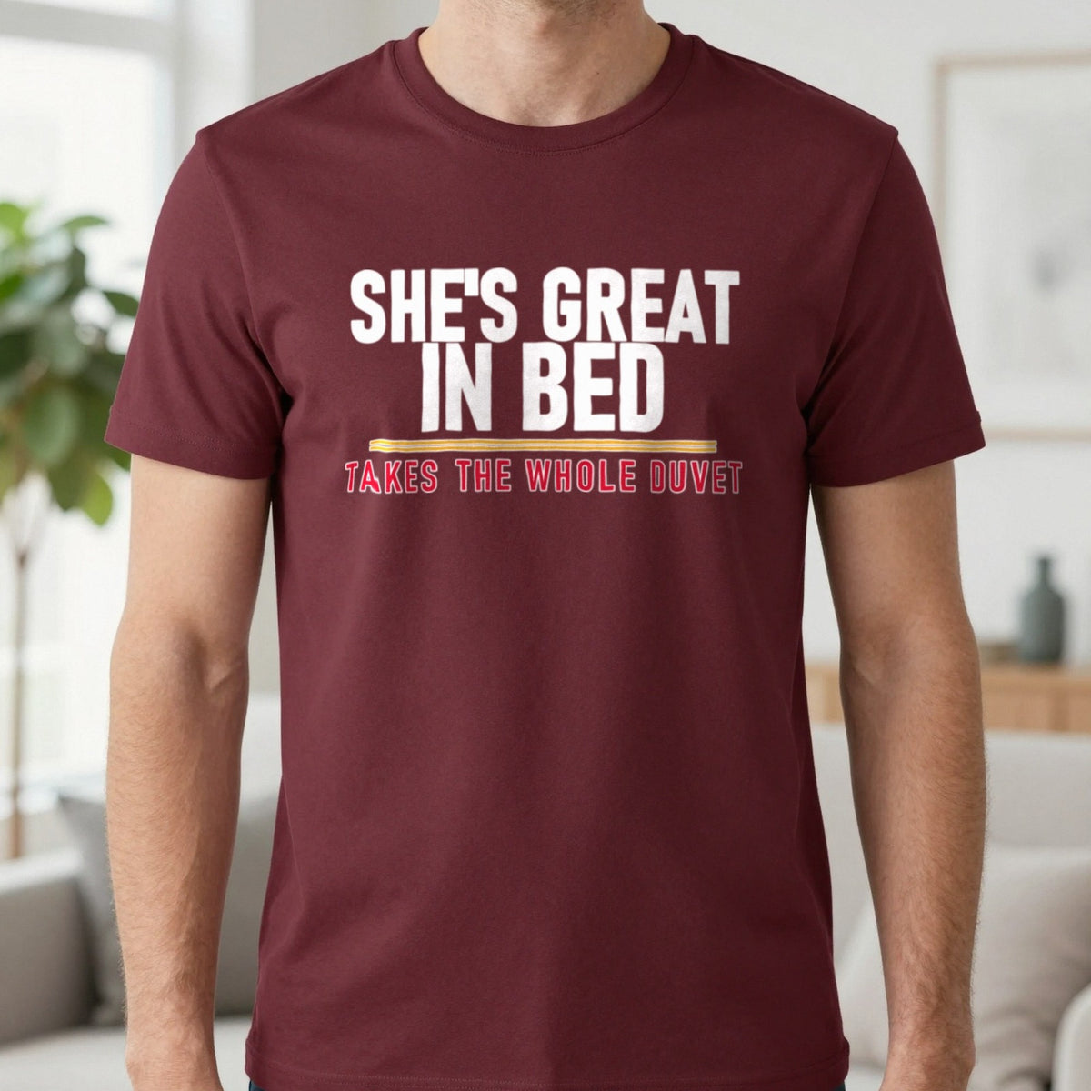 She's Great In Bed Takes The Whole Duvet Funny Couples T-Shirt & Sweatshirt in Maroon, worn, our photo