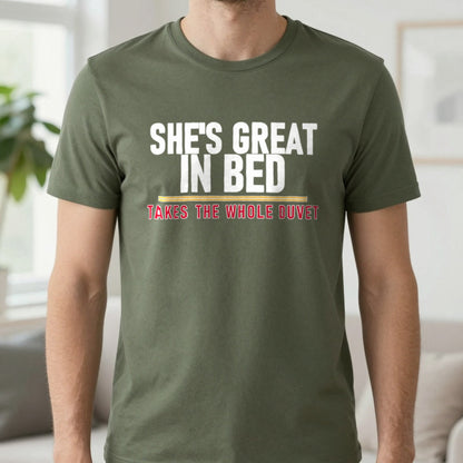 She's Great In Bed Takes The Whole Duvet Funny Couples T-Shirt & Sweatshirt in Military Green, worn, our photo