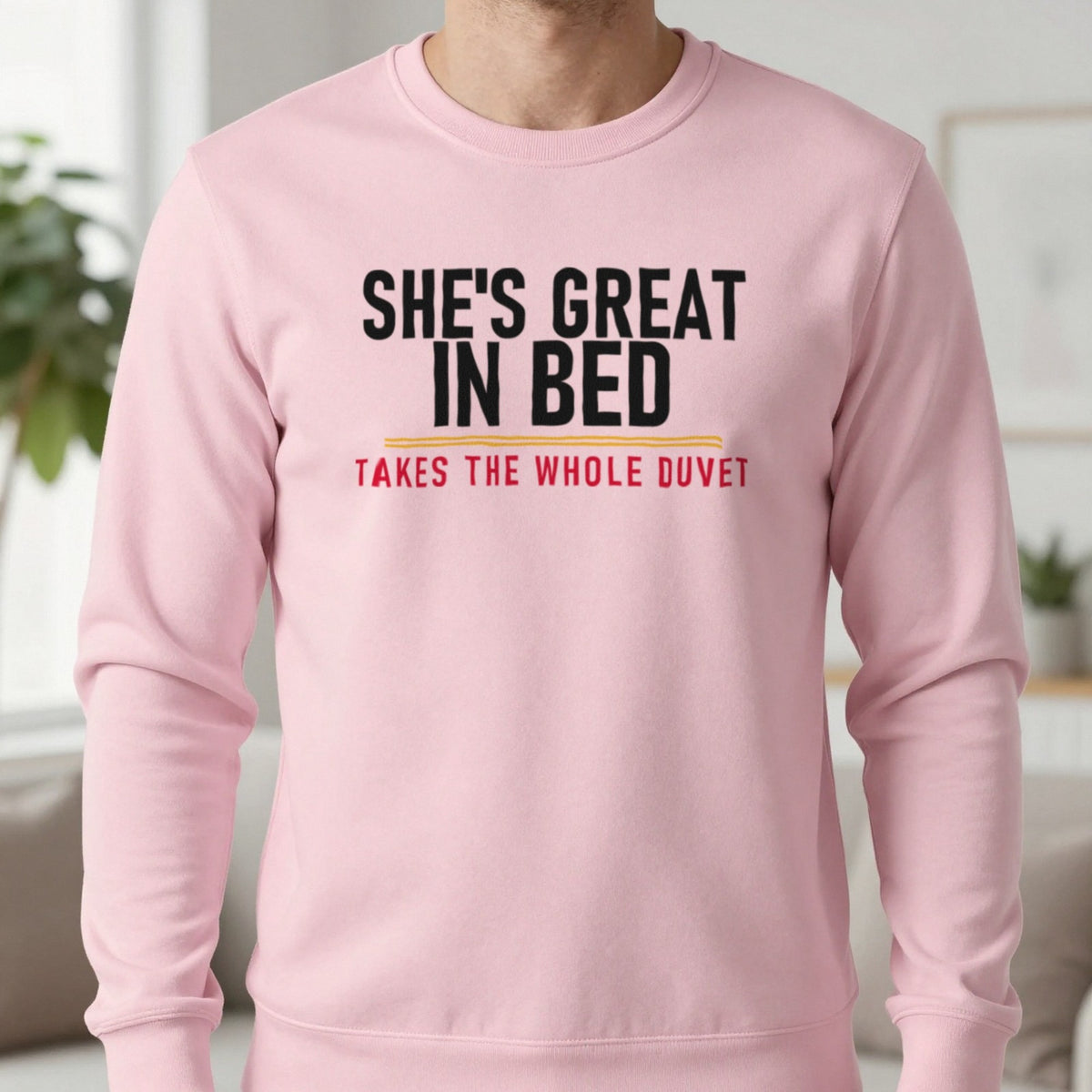 She's Great In Bed Takes The Whole Duvet Funny Couples T-Shirt & Sweatshirt in Light Pink, worn, our photo