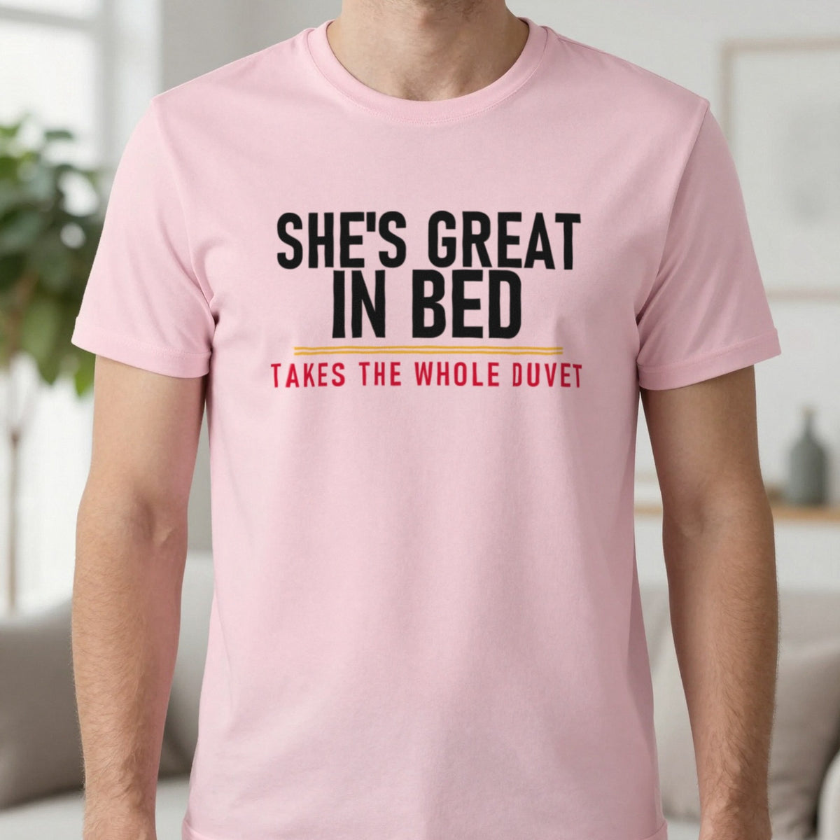 She's Great In Bed Takes The Whole Duvet Funny Couples T-Shirt & Sweatshirt in Light Pink, worn, our photo